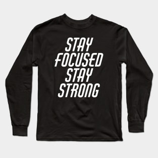 Stay Focused Stay Strong Long Sleeve T-Shirt